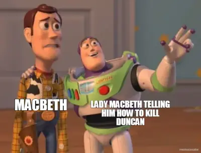 LADY MACBETH TELLING HIM HOW TO KILL DUNCAN - MACBETH meme