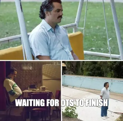 WAITING FOR DTS TO FINISH meme