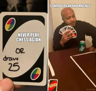 NEVER PLAY CHESS AGIAN - CONRAD LOGAN AND MAGNUS meme