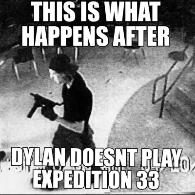 THIS IS WHAT HAPPENS AFTER - DYLAN DOESNT PLAY EXPEDITION 33 meme