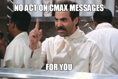 NO ACT ON CMAX MESSAGES - FOR YOU meme