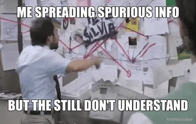 ME SPREADING SPURIOUS INFO - BUT THE STILL DON'T UNDERSTAND meme