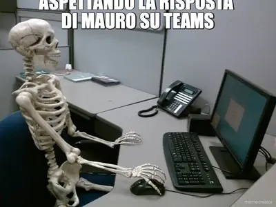 ASPETTANDO LA RISPOSTA 
DI MAURO SU TEAMS
 - meme