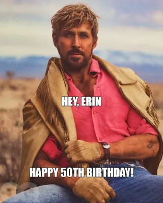 HAPPY 50TH BIRTHDAY! - HEY, ERIN meme