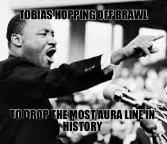 TOBIAS HOPPING OFF BRAWL — TO DROP THE MOST AURA LINE IN HISTORY meme