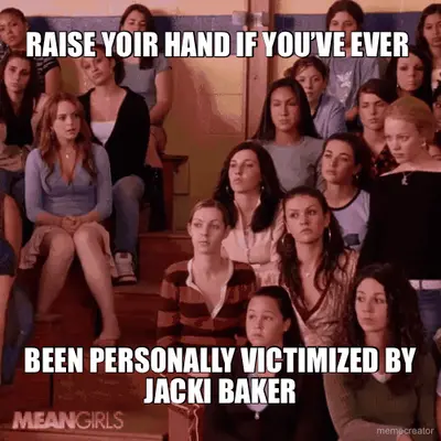 RAISE YOIR HAND IF YOU’VE EVER  - BEEN PERSONALLY VICTIMIZED BY JACKI BAKER meme