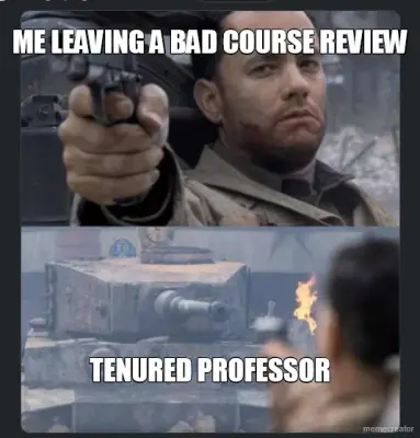 ME LEAVING A BAD COURSE REVIEW - TENURED PROFESSOR meme