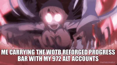 ME CARRYING THE WOTB REFORGED PROGRESS BAR WITH MY 972 ALT ACCOUNTS meme