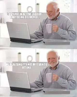 C/T 26YOF IN ACTIVE LABOUR - BABY BEING DELIVERED... | ME REALISING IT'S NOT MY TURN TO ATTEND meme