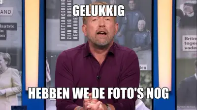 GELUKKIG - HEBBEN WE DE FOTO'S NOG meme