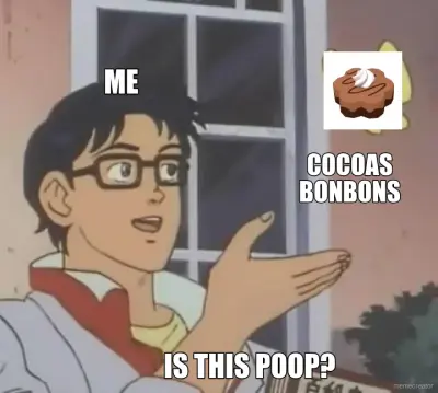 ME - COCOAS BONBONS - IS THIS POOP? meme