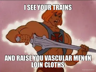 I SEE YOUR TRAINS - AND RAISE YOU VASCULAR MEN IN LOIN CLOTHS meme