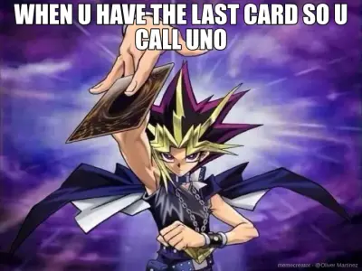WHEN U HAVE THE LAST CARD SO U CALL UNO meme