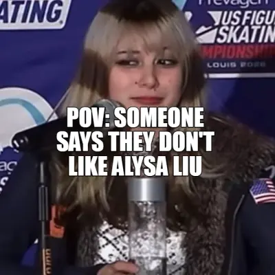 POV: SOMEONE SAYS THEY DON'T LIKE ALYSA LIU meme