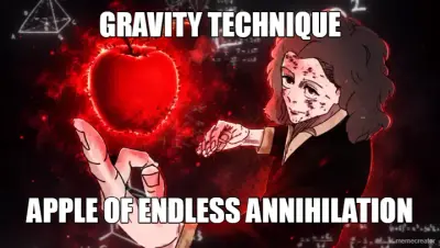 GRAVITY TECHNIQUE - APPLE OF ENDLESS ANNIHILATION meme