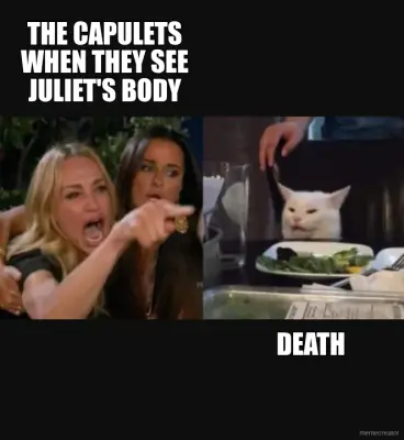 THE CAPULETS WHEN THEY SEE JULIET'S BODY - DEATH meme
