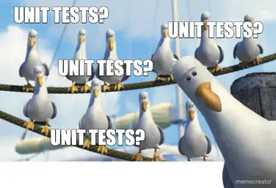 UNIT TESTS? - UNIT TESTS? - UNIT TESTS? - UNIT TESTS? meme