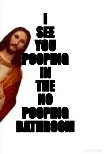 I SEE YOU POOPING IN THE NO POOPING BATHROOM meme