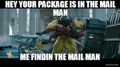 HEY YOUR PACKAGE IS IN THE MAIL MAN - ME FINDIN THE MAIL MAN meme