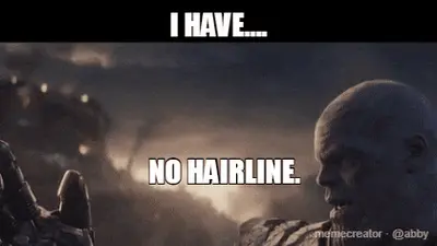 I HAVE.... - NO HAIRLINE. meme