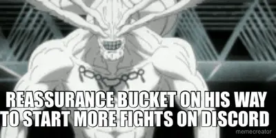 REASSURANCE BUCKET ON HIS WAY TO START MORE FIGHTS ON DISCORD meme