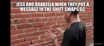 JESS AND ARABELLA WHEN THEY PUT A MESSAGE IN THE SHIFT SWAPS GC meme