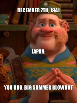 DECEMBER 7TH, 1941 - YOO HOO, BIG SUMMER BLOWOUT - JAPAN: meme