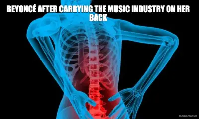 BEYONCÉ AFTER CARRYING THE MUSIC INDUSTRY ON HER BACK meme