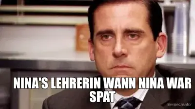 NINA'S LEHRERIN WANN NINA WAR SPAT meme