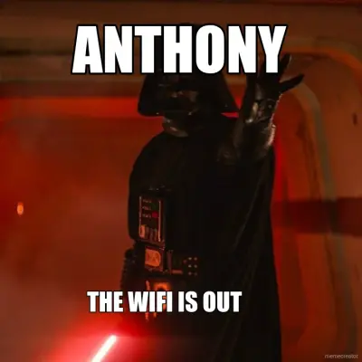 ANTHONY - THE WIFI IS OUT meme