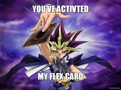YOU'VE ACTIVTED - MY FLEX CARD meme