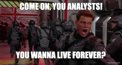 COME ON, YOU ANALYSTS! - YOU WANNA LIVE FOREVER? meme