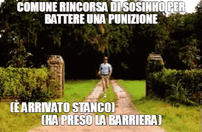 COMUNE RINCORSA DI SOSINHO PER BATTERE UNA PUNIZIONE - (È ARRIVATO STANCO) meme