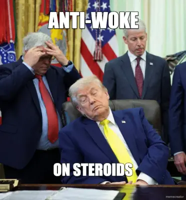 ANTI-WOKE - ON STEROIDS meme