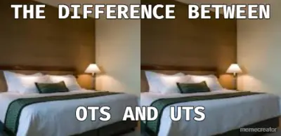 THE DIFFERENCE BETWEEN - OTS AND UTS meme