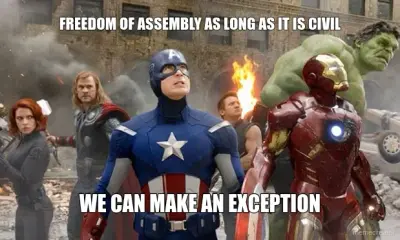 FREEDOM OF ASSEMBLY AS LONG AS IT IS CIVIL - WE CAN MAKE AN EXCEPTION meme
