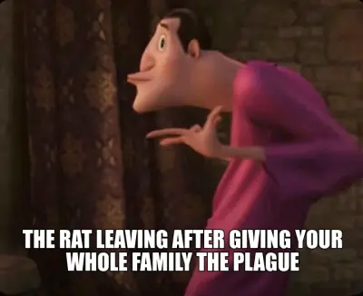 THE RAT LEAVING AFTER GIVING YOUR WHOLE FAMILY THE PLAGUE meme