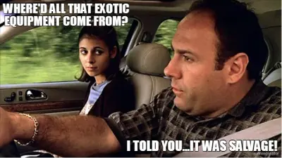 WHERE'D ALL THAT EXOTIC EQUIPMENT COME FROM? - I TOLD YOU...IT WAS SALVAGE! meme