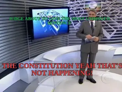 JUDGE ABOUT TO GIVE THE MOST UNHINGED SENTENCE — THE CONSTITUTION YEAH THAT'S NOT HAPPENING! meme
