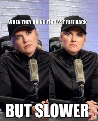 WHEN THEY BRING THE LAST RIFF BACK - BUT SLOWER meme