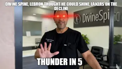 DIVINE SPINE, LEBRON THOUGHT HE COULD SHINE, LAKERS ON THE DECLINE - THUNDER IN 5 meme