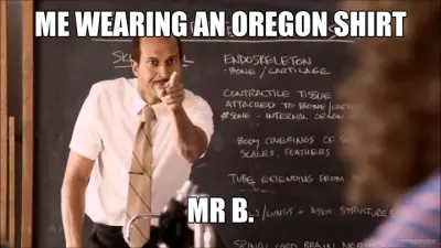 ME WEARING AN OREGON SHIRT - MR B. meme