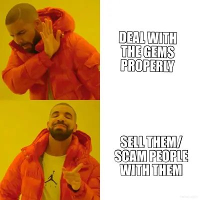 DEAL WITH THE GEMS PROPERLY - SELL THEM/ SCAM PEOPLE WITH THEM