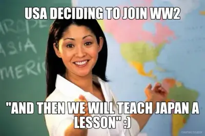 USA DECIDING TO JOIN WW2 - "AND THEN WE WILL TEACH JAPAN A LESSON" :) meme