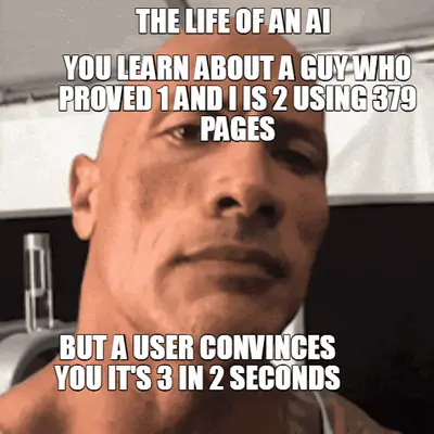 THE LIFE OF AN AI - BUT A USER CONVINCES YOU IT'S 3 IN 2 SECONDS - YOU LEARN ABOUT A GUY WHO PROVED meme