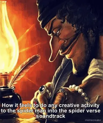 How it feels to do any creative activity to the spider man into the spider verse soundtrack meme