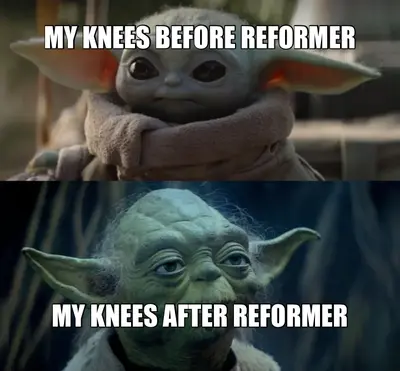 MY KNEES BEFORE REFORMER - MY KNEES AFTER REFORMER meme