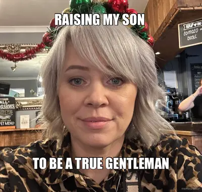 RAISING MY SON  - TO BE A TRUE GENTLEMAN meme