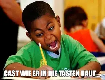 - CAST WIE ER IN DIE TASTEN HAUT meme