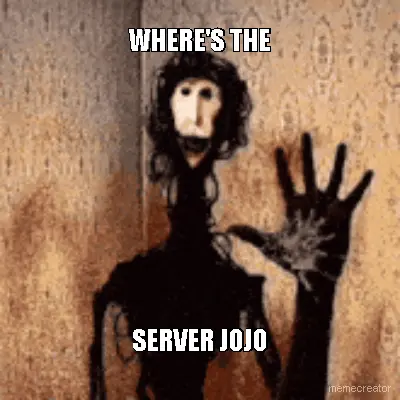 WHERE'S THE SERVER JOJO meme
